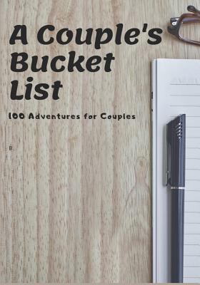 A Couple's Bucket List: 100 Adventures for Couples 1078358672 Book Cover