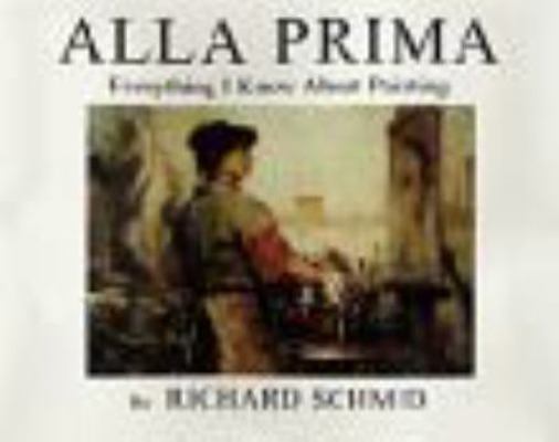 Alla Prima: Everything I Know About Painting 0966211731 Book Cover