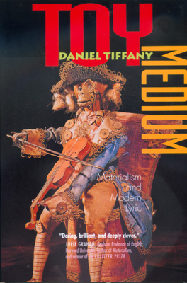 Toy Medium: Materialism and Modern Lyric 0520219228 Book Cover