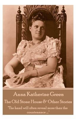 Anna Katherine Green - The Old Stone House & Ot... 1787378888 Book Cover