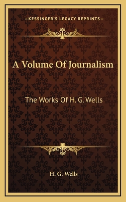 A Volume Of Journalism: The Works Of H. G. Wells 1164515748 Book Cover