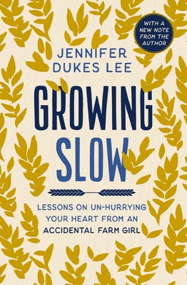 Growing Slow: Lessons on Un-Hurrying Your Heart... 0310369460 Book Cover
