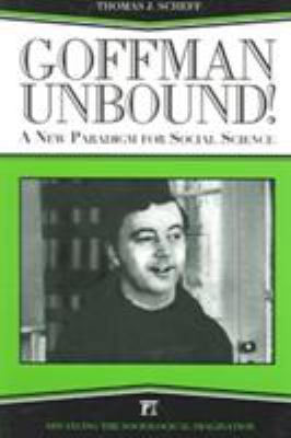 Goffman Unbound!: A New Paradigm for Social Sci... 1594511969 Book Cover