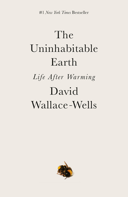 The Uninhabitable Earth: Life After Warming 0525576711 Book Cover