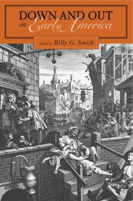 Down and Out in Early America 0271023171 Book Cover