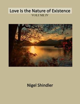 Volume IV: Love Is the Nature of Existence 1497379741 Book Cover