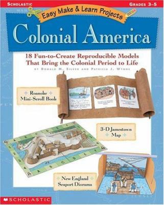 Easy Make & Learn Projects: Colonial America: 1... 0439160316 Book Cover