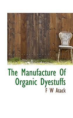 The Manufacture of Organic Dyestuffs 1117507920 Book Cover