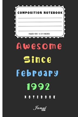 Awesome Since February 1992 Notebook: Birthday Gift For Women/Men/Boss/Coworkers/Colleagues/Students/Friends | Lined Notebook / Journal Gift, 110 Pages, 6x9, Soft Cover, Matte Finish