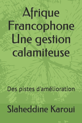 Afrique Francophone Une gestion calamiteuse: De... [French] B09FS12WC8 Book Cover