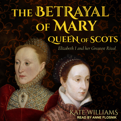 The Betrayal of Mary, Queen of Scots: Elizabeth... 1515935426 Book Cover