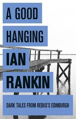 A Good Hanging and Other Stories. Ian Rankin 1409102386 Book Cover