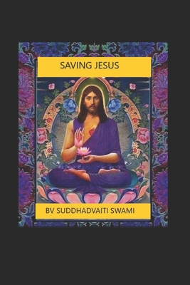 Saving Jesus: Understanding his real teachings B091F5QSJT Book Cover