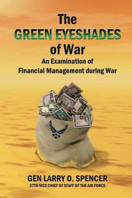 The Green Eyeshades of War: An Examination of F... 1387954466 Book Cover