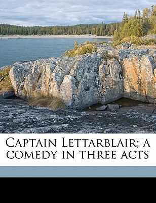 Captain Lettarblair; A Comedy in Three Acts 1177475790 Book Cover
