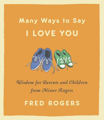 Many Ways to Say I Love You: Wisdom for Parents... 0316492566 Book Cover