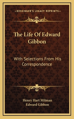 The Life Of Edward Gibbon: With Selections From... 1163511358 Book Cover