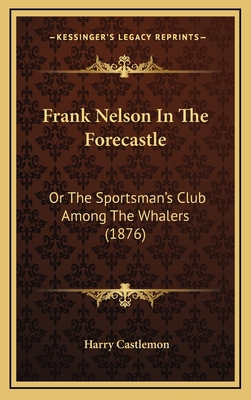 Frank Nelson In The Forecastle: Or The Sportsma... 1166662586 Book Cover