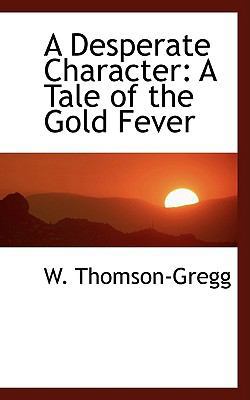 A Desperate Character: A Tale of the Gold Fever 1103160168 Book Cover