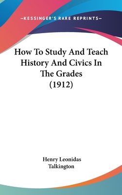 How To Study And Teach History And Civics In Th... 1437251064 Book Cover