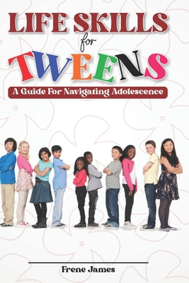 LIfE SKILLS FOR TWEENS: A Guide to Navigating A... B0CJKL2MSN Book Cover