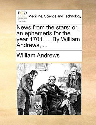 News from the Stars: Or, an Ephemeris for the Y... 1170176933 Book Cover