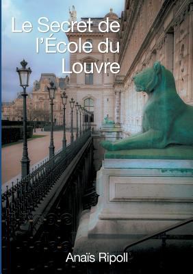 Le Secret de l'Ecole du Louvre [French] 2322134627 Book Cover