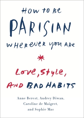 How to Be Parisian Wherever You Are: Love, Styl... 0385538650 Book Cover