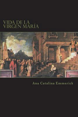 Vida de la Virgen María: Según las visiones de ... [Spanish] 1985617137 Book Cover