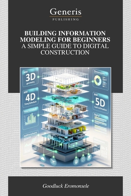Building Information Modeling for Beginners a S... B0GY3JJL53 Book Cover