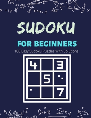 Sudoku For Beginners: 100 Easy Sudoku Puzzles W... B087SM5MW9 Book Cover