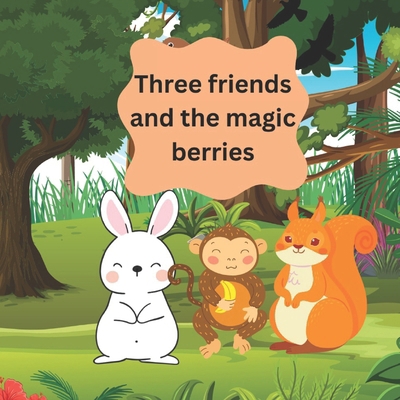 Three friends and the magic berries B0D4QS6F8L Book Cover