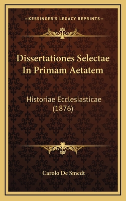 Dissertationes Selectae In Primam Aetatem: Hist... [Latin] 1165363666 Book Cover