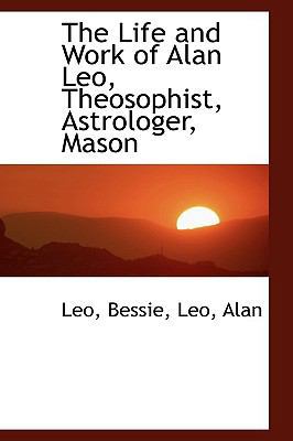 The Life and Work of Alan Leo, Theosophist, Ast... 1110298978 Book Cover