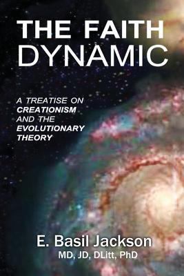 The Faith Dynamic: A Treatise on Creationism an... 1935434209 Book Cover