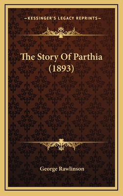 The Story Of Parthia (1893) 1164425919 Book Cover