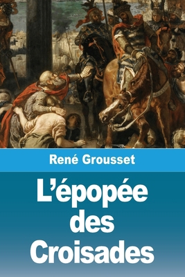 L'épopée des Croisades [French] 2379761760 Book Cover