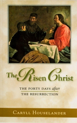 The Risen Christ: The Forty Days After The Resu... 1594170568 Book Cover