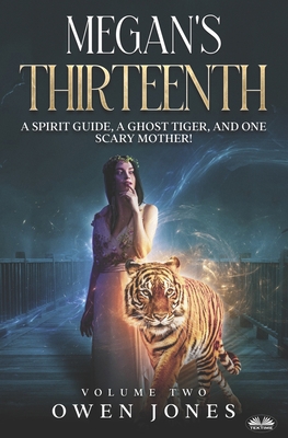 Megan`s Thirteenth: A Spirit Guide, A Ghost Tig... 883545557X Book Cover