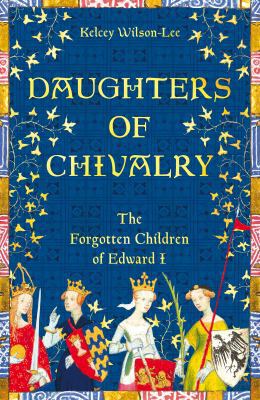 Daughters of Chivalry: The Forgotten Children o... 1509847898 Book Cover