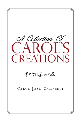 A Collection of Carol's Creations 1796064025 Book Cover