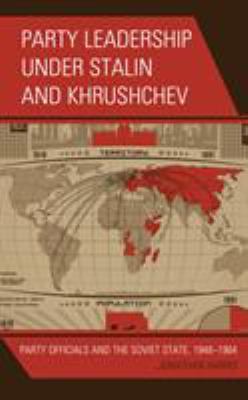 Party Leadership under Stalin and Khrushchev: P... 1498528384 Book Cover