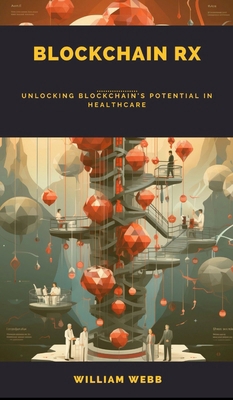 Blockchain Rx: Unlocking Blockchain's Potential... B0DPJDQVDD Book Cover