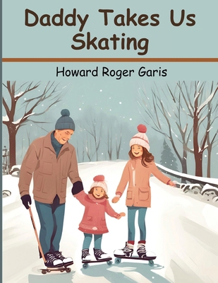 Daddy Takes Us Skating 1836574460 Book Cover