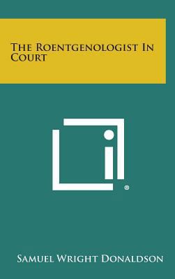 The Roentgenologist in Court 1258629704 Book Cover