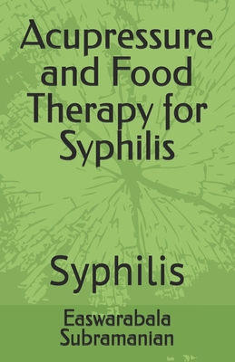 Acupressure and Food Therapy for Syphilis: Syph... B0C2RM938M Book Cover