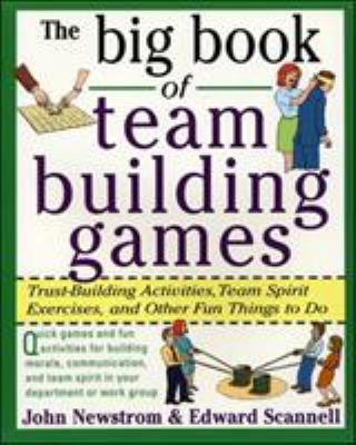 The Big Book of Team Building Games: Trust-Buil... 0070465134 Book Cover