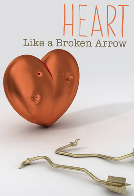 Heart Like a Broken Arrow 1978596502 Book Cover