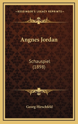 Angnes Jordan: Schauspiel (1898) [German] 1165971224 Book Cover
