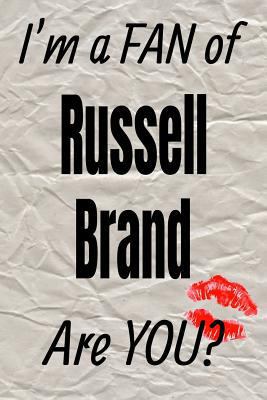 I'm a FAN of Russell Brand Are YOU? creative writing lined journal: Promoting fandom and creativity through journaling…one day at a time (Actors series)